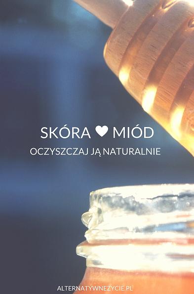 Skóra kocha miód naturalne oczyszczanie skory miodem